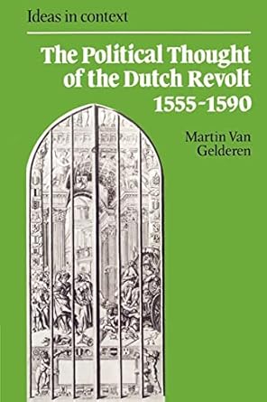 the political thought of the dutch revolt 1555 1590 1st edition martin van gelderen 0521891639, 978-0521891639