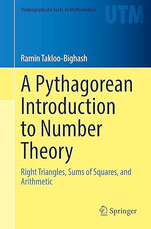 a pythagorean introduction to number theory right triangles sums of squares and arithmetic 1st edition ramin