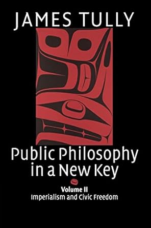 public philosophy in a new key volume 2 imperialism and civic freedom 1st edition james tully 1406303062,