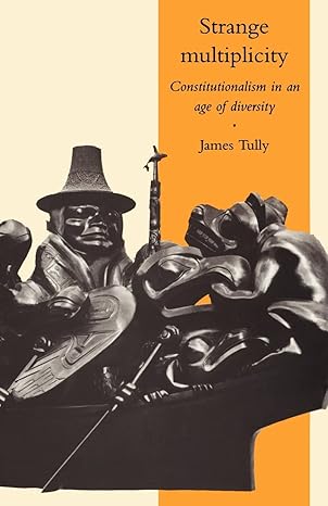 strange multiplicity constitutionalism in an age of diversity 1st edition james tully 0521476941,