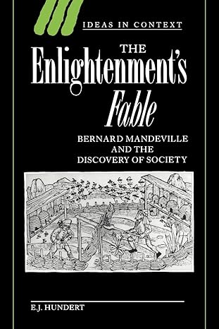 the enlightenment s fable bernard mandeville and the discovery of society 1st edition e. j. hundert