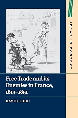 free trade and its enemies in france 1814 1851 1st edition david todd 1108741843, 978-1108741842