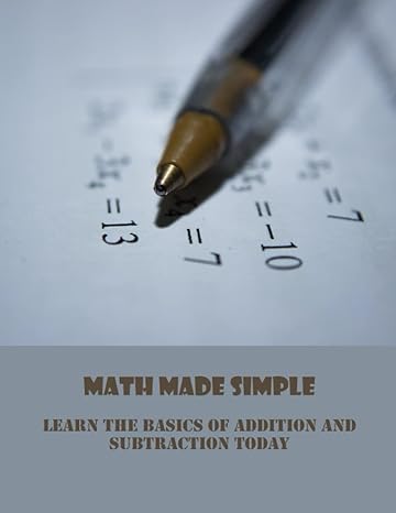 math made simple learn the basics of addition and subtraction today 1st edition olimpia wintermute
