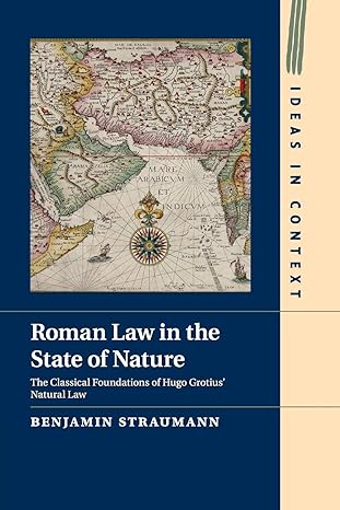 roman law in the state of nature the classical foundations of hugo grotius natural law 1st edition benjamin