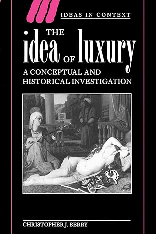 the idea of luxury a conceptual and historical investigation 1st edition christopher j. berry 0521466911,