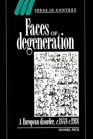 faces of degeneration a european disorder c 1848 c 1918 1st edition daniel pick 052145753x, 978-0521457538
