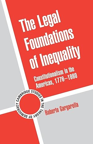 the legal foundations of inequality constitutionalism in the americas 1776 1860 1st edition roberto
