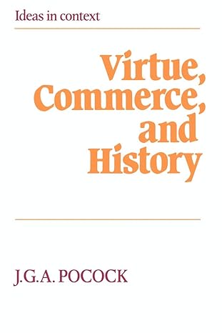 virtue commerce and history essays on political thought and history chiefly in the eighteenth century 1st