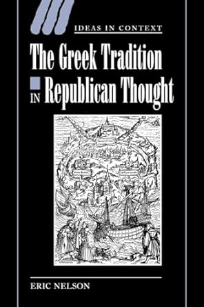 the greek tradition in republican thought 1st edition eric nelson 0521024285, 978-0521024280