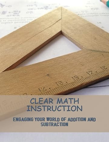 clear math instruction engaging your world of addition and subtraction 1st edition alex kordys b0c1j1wp4t,