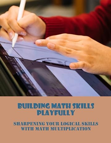 building math skills playfully sharpening your logical skills with math multiplication 1st edition benedict