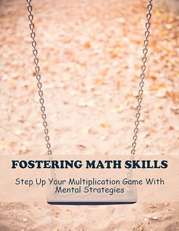 fostering math skills step up your multiplication game with mental strategies 1st edition teddy grimard