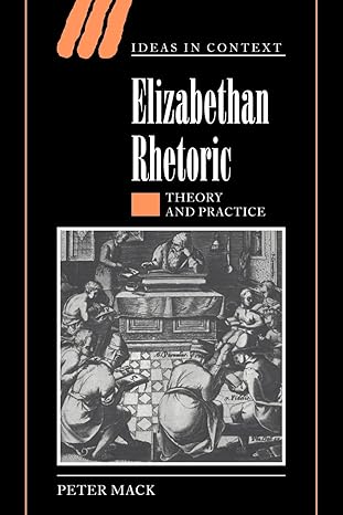 elizabethan rhetoric theory and practice revised edition peter mack 0521020999, 978-0521020992