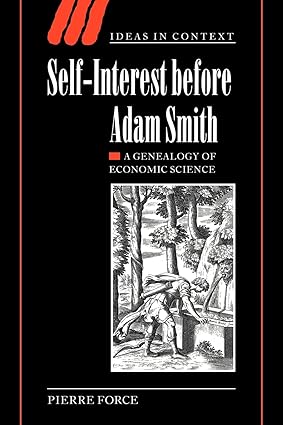 self interest before adam smith a genealogy of economic science 1st edition pierre force 0521036194,