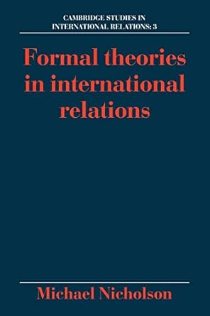 formal theories in international relations 1st edition michael nicholson 052139967x, 978-0521399678