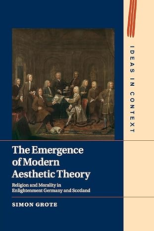 the emergence of modern aesthetic theory religion and morality in enlightenment germany and scotland 1st