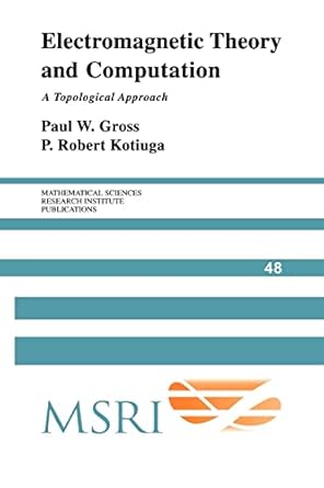 electromagnetic theory and computation a topological approach 1st edition paul w. gross ,p. robert kotiuga