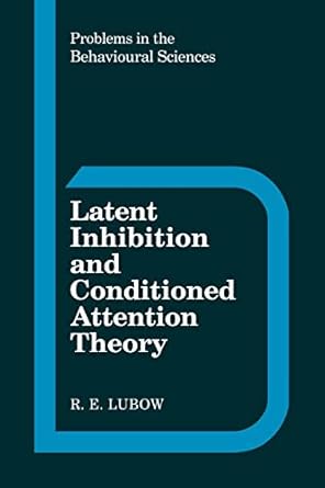 latent inhibition and conditioned attention theory 1st edition r. e. lubow 052110257x, 978-0521102575