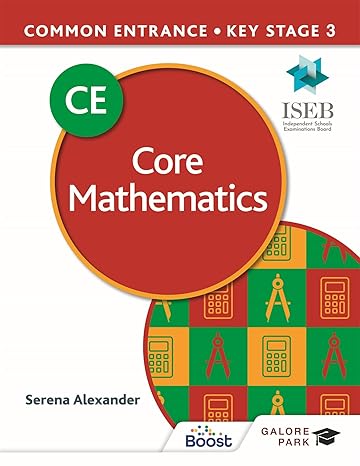 common entrance 13+ core mathematics for iseb ce and ks3 1st edition serena alexander 1398321451,