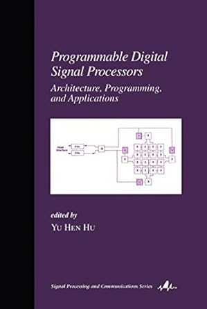 programmable digital signal processors architecture programming and applications 1st edition yu hen hu