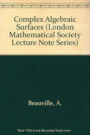 complex algebraic surfaces 1st edition a beauville ,r barlow ,n shaphard barron 0521288150, 978-0521288156
