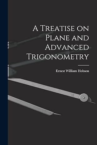 a treatise on plane and advanced trigonometry 1st edition ernest william 1856 1933 hobson 1014614953,