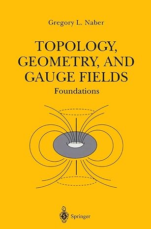 topology geometry and gauge fields foundations 1st edition gregory l naber 0387949461, 978-0387949468