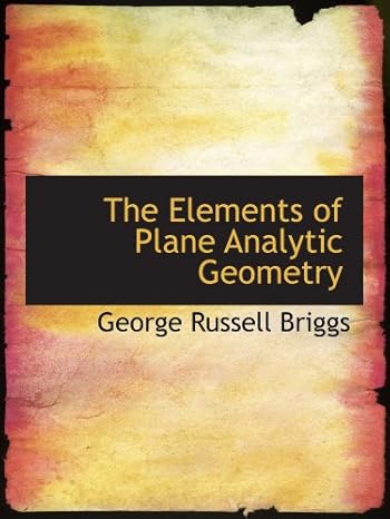 the elements of plane analytic geometry 1st edition george russell briggs 0554564939, 978-0554564937