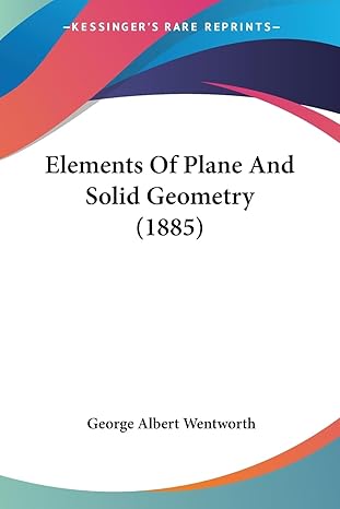 elements of plane and solid geometry 1st edition george albert wentworth 1436833132, 978-1436833134