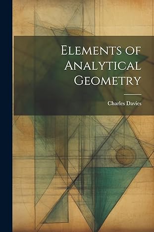 elements of analytical geometry 1st edition charles davies 1021981281, 978-1021981288