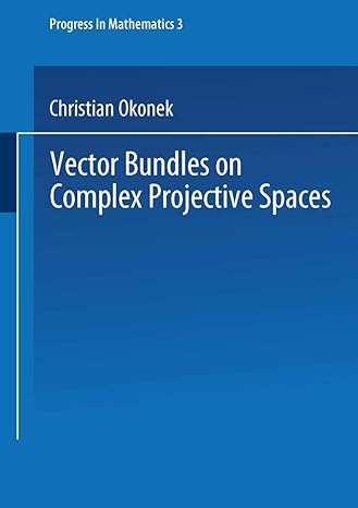 vector bundles on complex projective spaces 1980th edition christian okonek ,heinz spindler ,michael