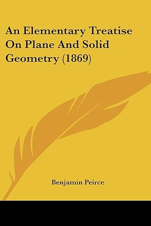 an elementary treatise on plane and solid geometry 1st edition benjamin peirce 1436770041, 978-1436770040