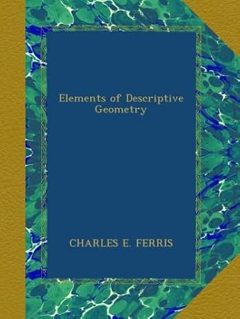 elements of descriptive geometry 1st edition charles e ferris b00a5lnu6a