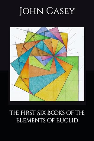 the first six books of the elements of euclid 1st edition john casey b0c1jk852n, 979-8391064251