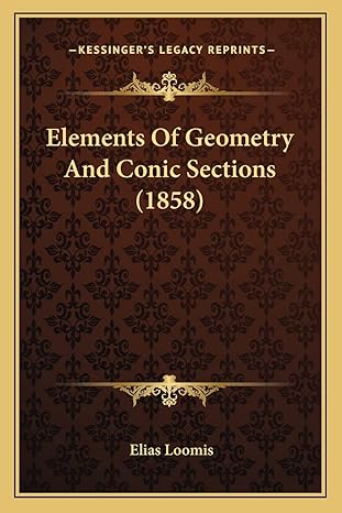 elements of geometry and conic sections 1st edition elias loomis 1163941182, 978-1163941188