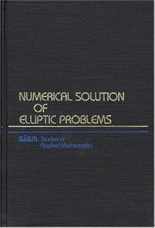 numerical solution of elliptic problems 1st edition garrett birkhoff ,robert e lynch 0898714761,