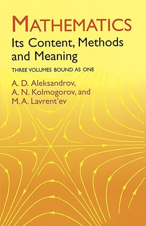 mathematics its content methods and meaning 1st edition a d aleksandrov ,a n kolmogorov ,m a lavrent'ev