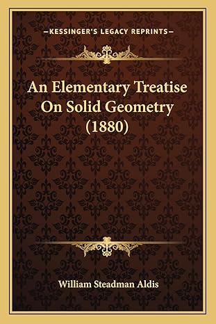 an elementary treatise on solid geometry 1st edition william steadman aldis 1164568965, 978-1164568964