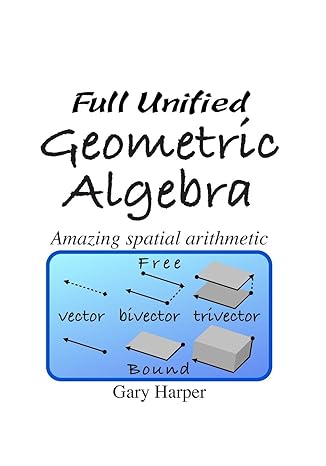 full unified geometric algebra amazing spatial arithmetic 1st edition gary harper 1086371690, 978-1086371697