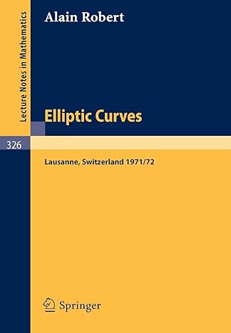 elliptic curves notes from postgraduate lectures given in lausanne 1971/72 1st edition a robert 3540063099,