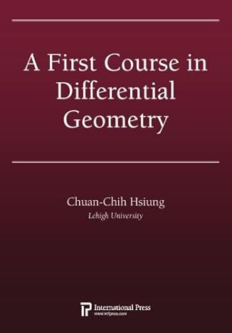 a first course in differential geometry 1st edition chuan chih hsiung 1571462805, 978-1571462800