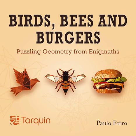 birds bees and burgers puzzling geometry from enigmaths 1st edition paulo ferro 1913565580, 978-1913565589