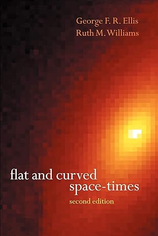 flat and curved space times 2nd edition george f r ellis ,r m williams ,mauro carfora 0198506562,