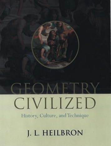geometry civilized history culture and technique 1st edition j l heilbron 0198506902, 978-0198506904