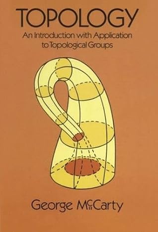 topology an introduction with application to topological groups later printing edition george mccarty