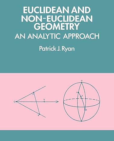 euclidean and non euclidean geometry an analytic approach 1st edition patrick j ryan 0521276357,