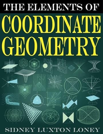 the elements of coordinate geometry sl loneys original classic 1st edition sidney luxton loney 1542836220,