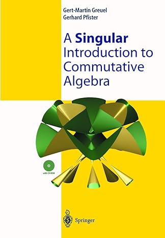 a singular introduction to commutative algebra 1st edition gert martin greuel ,gerhard pfister 3540428976,