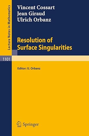 resolution of surface singularities three lectures 1984th edition vincent cossart ,ulrich orbanzjean giraud