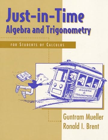 just in time algebra and trigonometry for students of calculus 1st edition guntram mueller 0201419513,